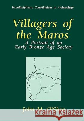 Villagers of the Maros: A Portrait of an Early Bronze Age Society O'Shea, John M. 9780306453229 Plenum Publishing Corporation