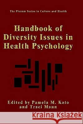 Handbook of Diversity Issues in Health Psychology Pamela M. Kato Traci Mann 9780306453250 Kluwer Academic Publishers