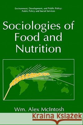 Sociologies of Food and Nutrition W. Alex McIntosh Wm Alex McIntosh McIntosh 9780306453359 Springer