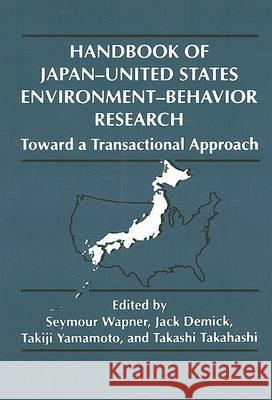 Handbook of Japan-United States Environment-Behavior Research: Toward a Transactional Approach Demick, Jack 9780306453403