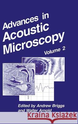 Advances in Acoustic Microscopy: Volume 2 Andrew Briggs Andrew Briggs Walter Arnold 9780306453441 Kluwer Academic Publishers