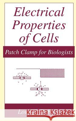 Electrical Properties of Cells: Patch Clamp for Biologists DeFelice, Louis J. 9780306453458 Kluwer Academic/Plenum Publishers