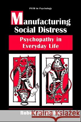 Manufacturing Social Distress: Psychopathy in Everyday Life Rieber, Robert W. 9780306453465 Springer