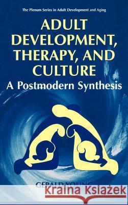 Adult Development, Therapy, and Culture: A Postmodern Synthesis Young, Gerald D. 9780306453533