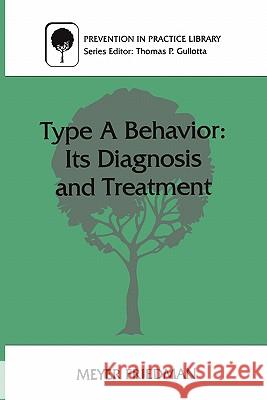 Type a Behavior: Its Diagnosis and Treatment Friedman, Meyer 9780306453571 Kluwer Academic Publishers