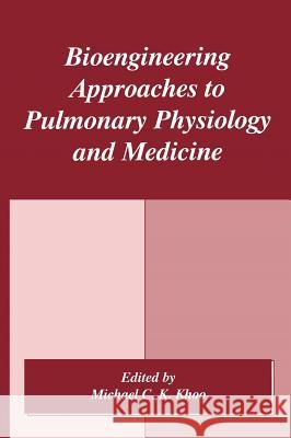 Bioengineering Approaches to Pulmonary Physiology and Medicine Biomedical Engineering Society           Michael C. Khoo M. C. K. Khoo 9780306453700 Springer Us