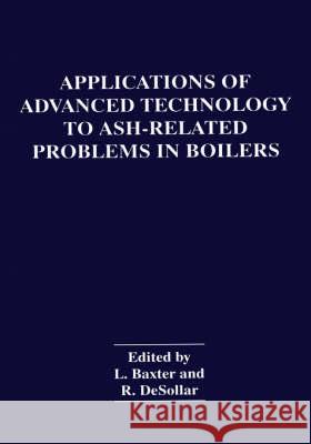 Applications of Advanced Technology to Ash-Related Problems in Boilers  9780306453762 KLUWER ACADEMIC PUBLISHERS GROUP
