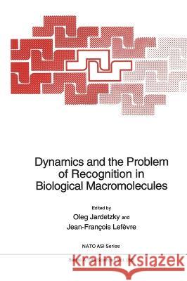 Dynamics and the Problem of Recognition in Biological Macromolecules Oleg Jardetzky Jean-Francois Lefevre Jean-Frangois Lefhvre 9780306453885 Kluwer Academic Publishers