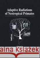 Adaptive Radiations of Neotropical Primates Marilyn A. Norconk Marilyn A. Norconk Alfred L. Rosenberger 9780306453991
