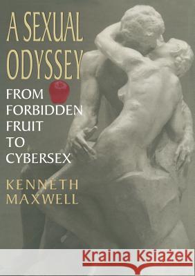 A Sexual Odyssey: From Forbidden Fruit to Cybersex Maxwell, Kenneth E. 9780306454059