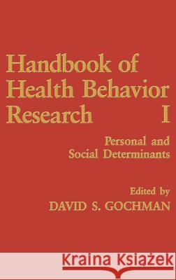 Handbook of Health Behavior Research I: Personal and Social Determinants Gochman, David S. 9780306454431 Springer