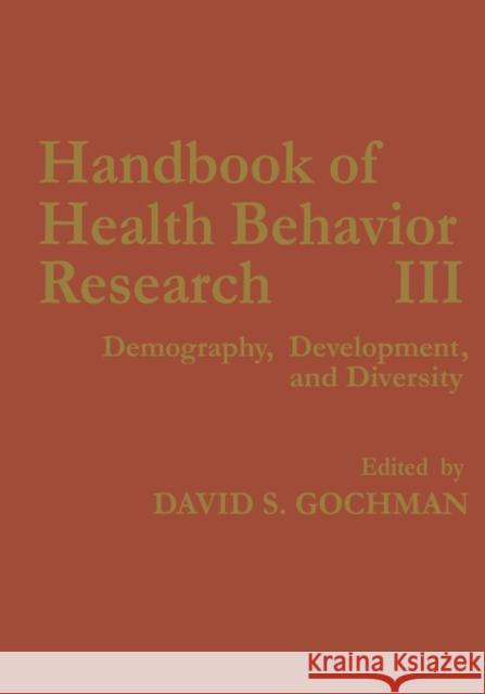 Handbook of Health Behavior Research III: Demography, Development, and Diversity Gochman, David S. 9780306454455 Kluwer Academic Publishers