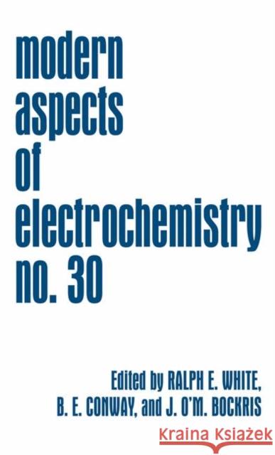 Modern Aspects of Electrochemistry 30 Bockris                                  Ralph E. White Brian E. Conway 9780306454509 Plenum Publishing Corporation