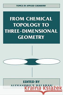 From Chemical Topology to Three-Dimensional Geometry Alexandru T. Balaban 9780306454622 Plenum Publishing Corporation