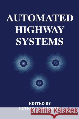 Automated Highway Systems P. A. Ioannou Petros Ioannou 9780306454691 Plenum Publishing Corporation
