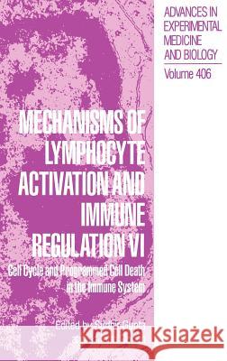 Mechanisms of Lymphocyte Activation and Immune Regulation VI: Cell Cycle and Programmed Cell Death in the Immune System Gupta, Sudhir 9780306454837