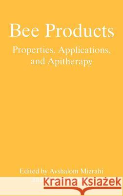 Bee Products: Properties, Applications, and Apitherapy Mizrahi, Avshalom 9780306455025 Springer
