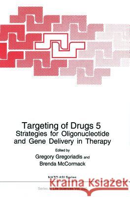 Targeting of Drugs 5: Strategies for Oligonucleotide and Gene Delivery in Therapy Gregoriadis, Gregory 9780306455049 Kluwer Academic Publishers