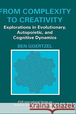 From Complexity to Creativity: Explorations in Evolutionary, Autopoietic, and Cognitive Dynamics Goertzel, Ben 9780306455186 Plenum Publishing Corporation