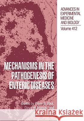 Mechanisms in the Pathogenesis of Enteric Diseases Prem S. Paul Prem S. Paul David H. Francis 9780306455193