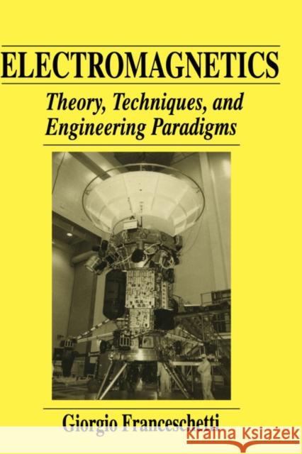 Electromagnetics: Theory, Techniques, and Engineering Paradigms Franceschetti, Giorgio 9780306455278