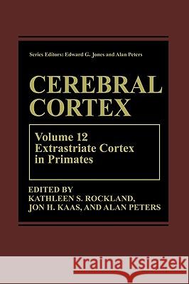 Cerebral Cortex: Volume 12: Extrastriate Cortex in Primates Rockland, Kathleen S. 9780306455308