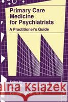 Primary Care Medicine for Psychiatrists: A Practitioner's Guide John R. Hubbard Delmar Short 9780306455339 Kluwer Academic Publishers