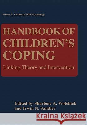 Handbook of Children's Coping: Linking Theory and Intervention Wolchik, Sharlene 9780306455360