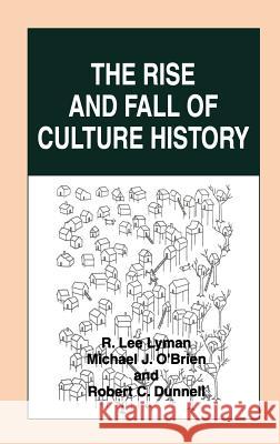The Rise and Fall of Culture History R. Lee Lyman Michael J. O'Brien Robert C. Dunnell 9780306455377 Plenum Publishing Corporation