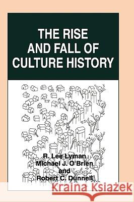 The Rise and Fall of Culture History R. Lee Lyman Michael J. O'Brien Robert C. Dunnell 9780306455384