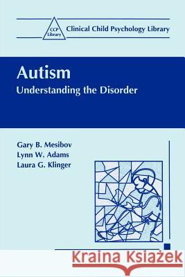 Autism: Understanding the Disorder Mesibov, Gary B. 9780306455476
