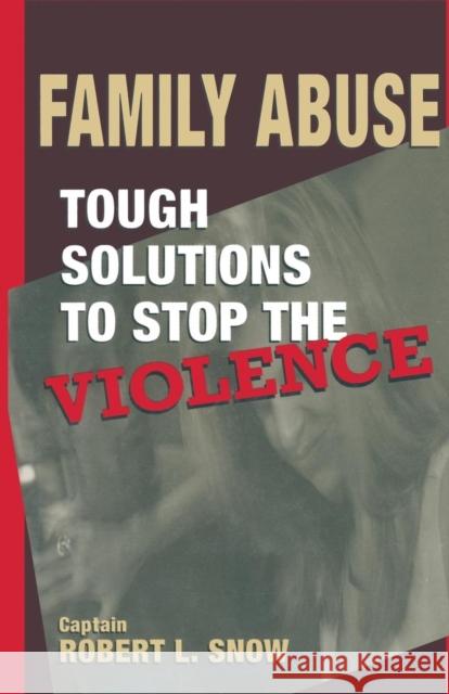 Family Abuse: Tough Solutions to Stop the Violence Robert L. Snow Snow 9780306455605