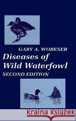 Diseases of Wild Waterfowl Gary A. Wobeser 9780306455902 Plenum Publishing Corporation
