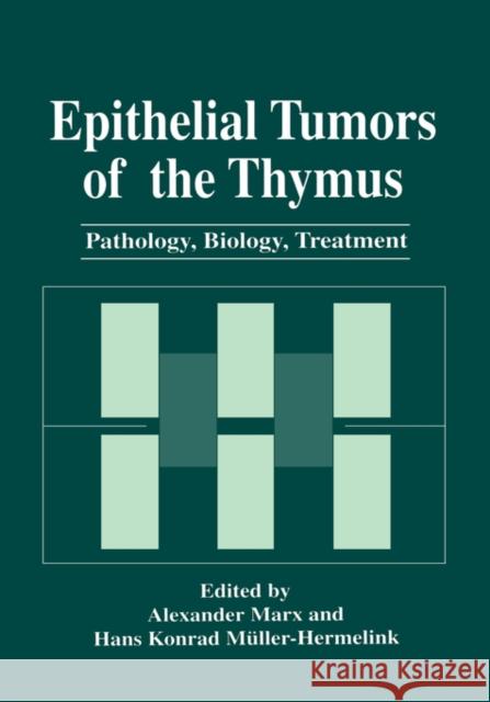 Epithelial Tumors of the Thymus: Pathology, Biology, Treatment Marx, Alexander 9780306455919