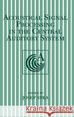 Acoustical Signal Processing in the Central Auditory System Josef L. Syka 9780306456084 Springer Us