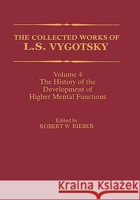 The Collected Works of L. S. Vygotsky: The History of the Development of Higher Mental Functions Rieber, Robert W. 9780306456091 Springer