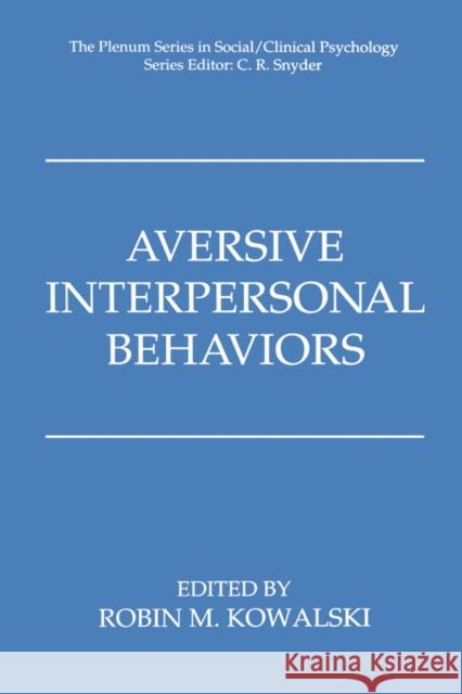 Aversive Interpersonal Behaviors Kowalski                                 Robin M. Kowalski 9780306456114 Kluwer Academic Publishers