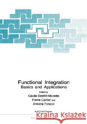 Functional Integration: Basics and Applications C. DeWitt-Morette Cecile DeWitt-Morette Antoine Folacci 9780306456176 Plenum Publishing Corporation