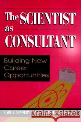 The Scientist as Consultant: Building New Career Opportunities Sindermann, Carl J. 9780306456374 Springer