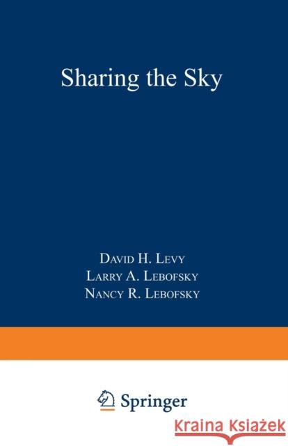 Sharing the Sky : A Parent's and Teacher's Guide to Astronomy David Levy Jay Ed. Levy Jay Ed Levy 9780306456398 Springer