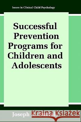 Successful Prevention Programs for Children and Adolescents Joseph A. Durlak 9780306456459 Kluwer Academic Publishers