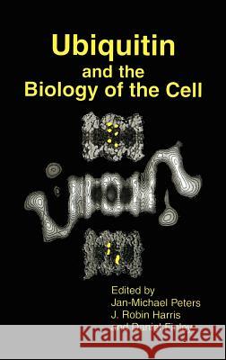 Ubiquitin and the Biology of the Cell Jan-Michael Peters Daniel Finley J. Robin Harris 9780306456497 Kluwer Academic Publishers