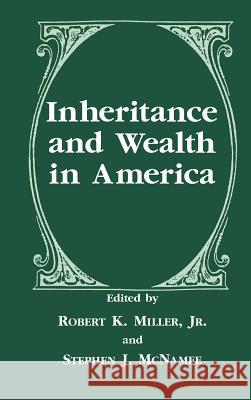 Inheritance and Wealth in America Robert Keith Miller Stephen J. McNamee 9780306456527 Plenum Publishing Corporation