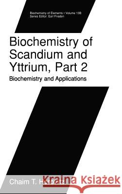 Biochemistry of Scandium and Yttrium, Part 2: Biochemistry and Applications Chaim T. Horovitz 9780306456572 Kluwer Academic Publishers