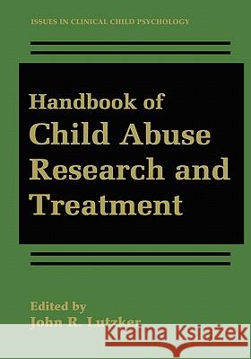 Handbook of Child Abuse Research and Treatment John R. Lutzker 9780306456596 Kluwer Academic Publishers
