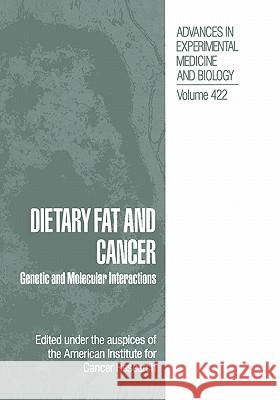Dietary Fat and Cancer: Genetic and Molecular Interactions American Institute for Cancer Research 9780306456831