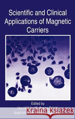 Scientific and Clinical Applications of Magnetic Carriers Urs Hafeli 9780306456879 0