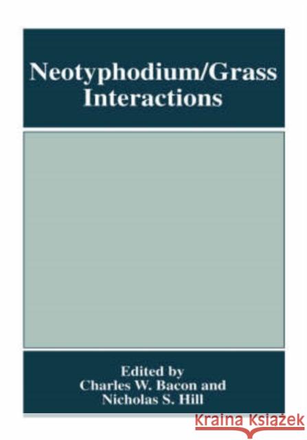 Neotyphodium/Grass Interactions Bacon                                    Nicholas S. Hill Charles W. Bacon 9780306456886 Plenum Publishing Corporation