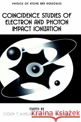 Coincidence Studies of Electron and Photon Impact Ionization Colm T. Whelan H. R. Walters C. T. Whelan 9780306456893 Springer
