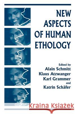 New Aspects of Human Ethology Alain Schmitt Klaus Atzwanger Karl Grammer 9780306456954 Kluwer Academic Publishers